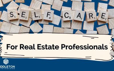 Let’s Get Personal – 7 Self-Care Tips For Real Estate Professionals