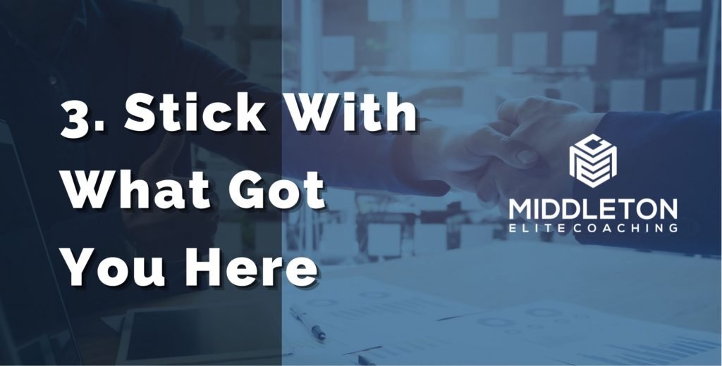 Stick With What Got You Here - Real Estate Coaching Tips