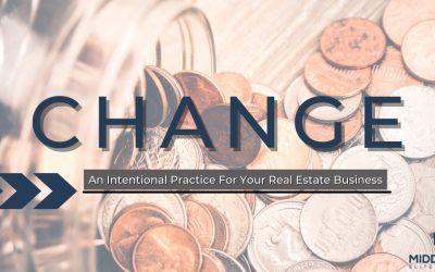 Change: An Intentional Practice For Your Real Estate Business