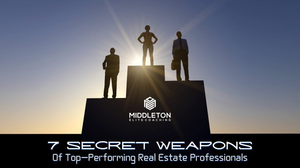 7 Secret Weapons of Top-Performing Real Estate Professionals - Middleton Elite Coaching