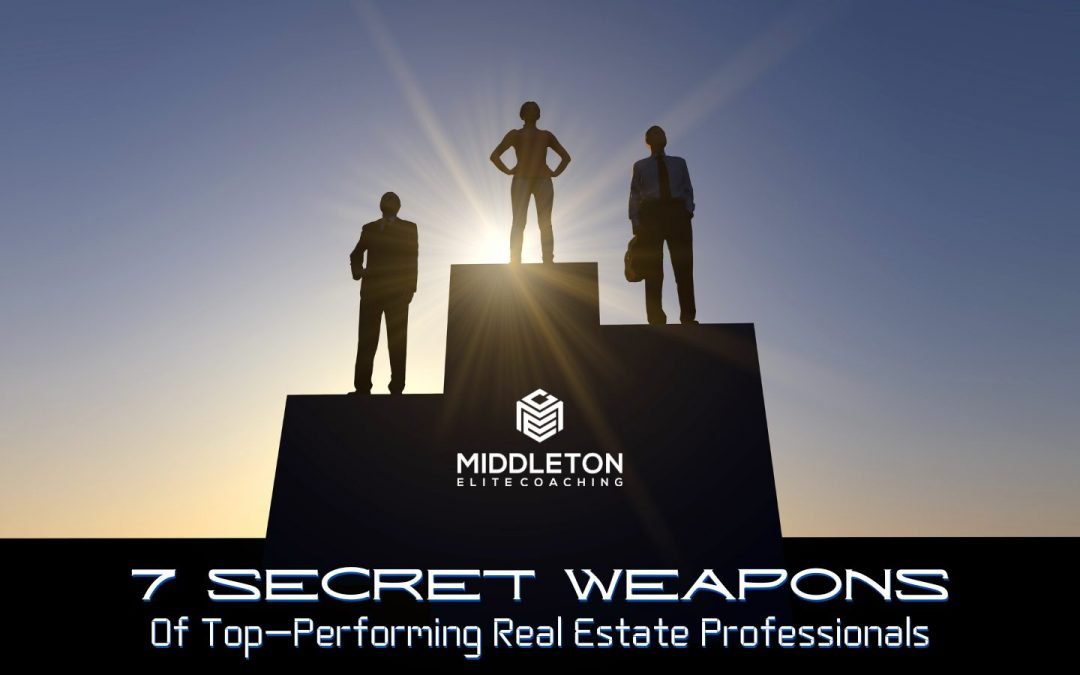 7 Secret Weapons of Top-Performing Real Estate Professionals - Middleton Elite Coaching