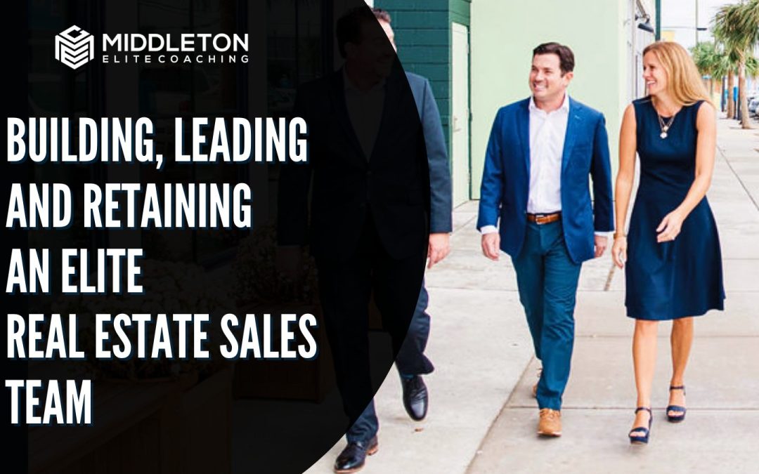 Building, Leading and Retaining an Elite Real Estate Sales Team