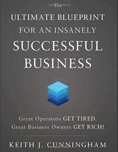 The Ultimate Blueprint For An Insanely Successful Business - Keith J Cunningham