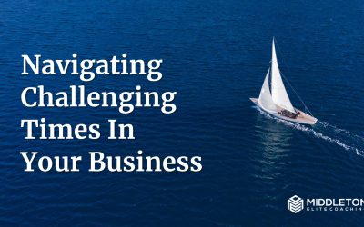 Navigating Challenging Times In Your Business