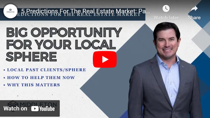 Prediction #4 - Big Opportunities for Past Client / Local Sphere - 5 Predictions For The Real Estate Market - Middleton Elite Coaching